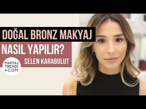 Doğal Bronz Makyaj Nasıl Yapılır? Selen Karabulut